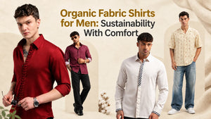Organic Fabric Shirts for Men: Sustainability With Comfort